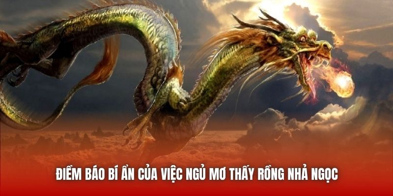 Điềm báo bí ẩn của việc ngủ mơ thấy rồng nhả ngọc