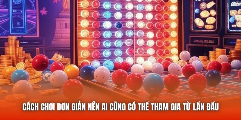 Cách chơi đơn giản nên ai cũng có thể tham gia từ lần đầu
