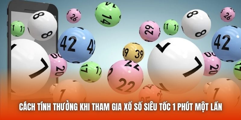 Cách tính thưởng khi tham gia xổ số siêu tốc 1 phút một lần