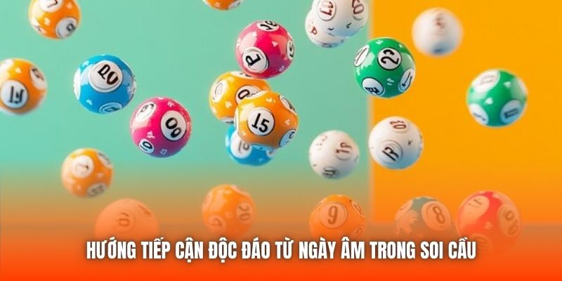 Hướng tiếp cận độc đáo từ ngày âm trong soi cầu