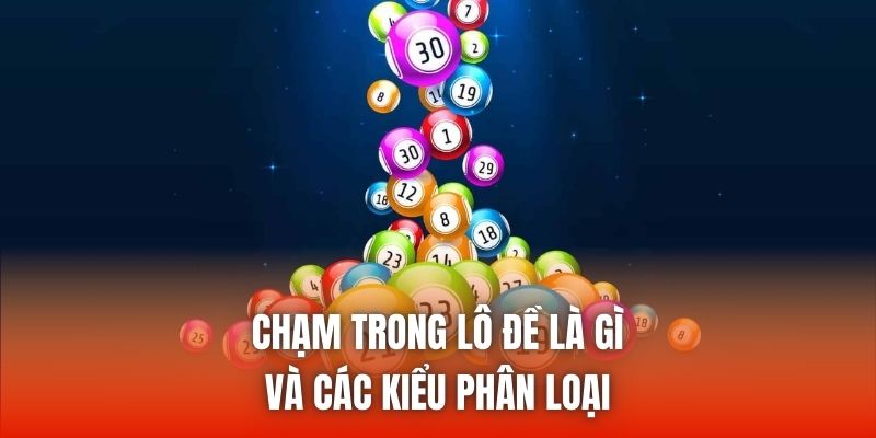 Chạm trong lô đề là gì và các kiểu phân loại