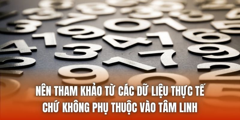 Nên tham khảo từ các dữ liệu thực tế chứ không phụ thuộc vào tâm linh