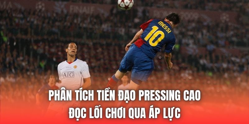 Phân Tích Tiền Đạo Pressing Cao - Đọc Lối Chơi Qua Áp Lực